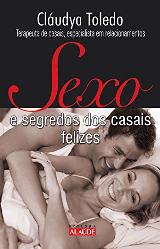Ler Sexo e Segredos dos Casais Felizes, do autor Cláudya Toledo